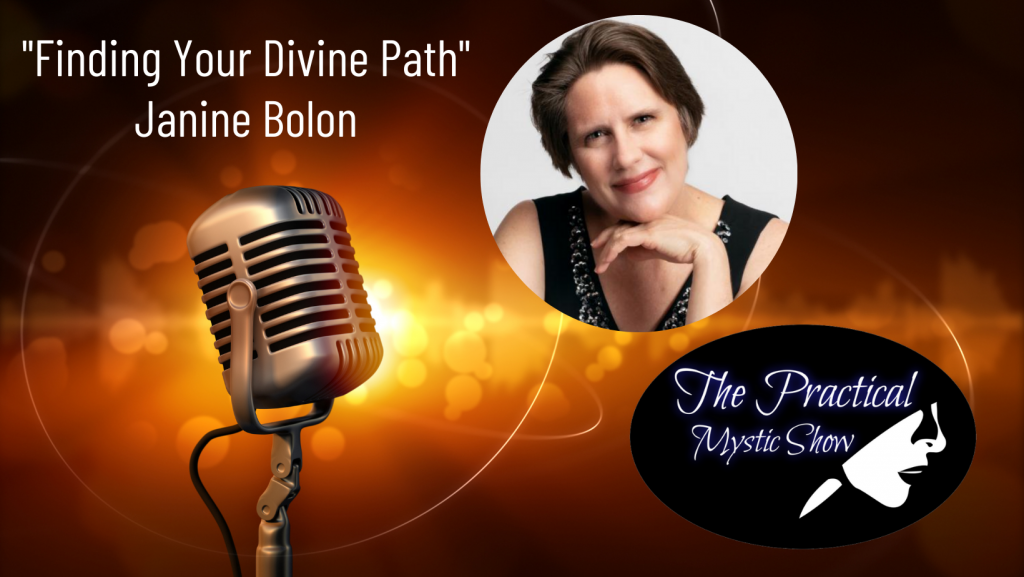 Finding your devine path - The Practical Mystic Show with Janine Bolon
