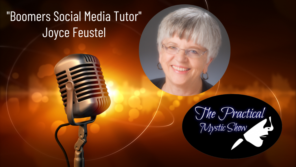 The Practical Mystic Show with Joyce Feustel from Boomers Social Media Tutor, and Janine Bolon