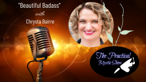 The Practical Mystic Show with Chrysta Bairre, and Janine Bolon: Beautiful Badass
